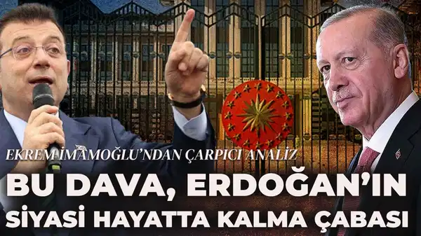 'Bu dava, Erdoğan’ın siyasi hayatta kalma çabası'