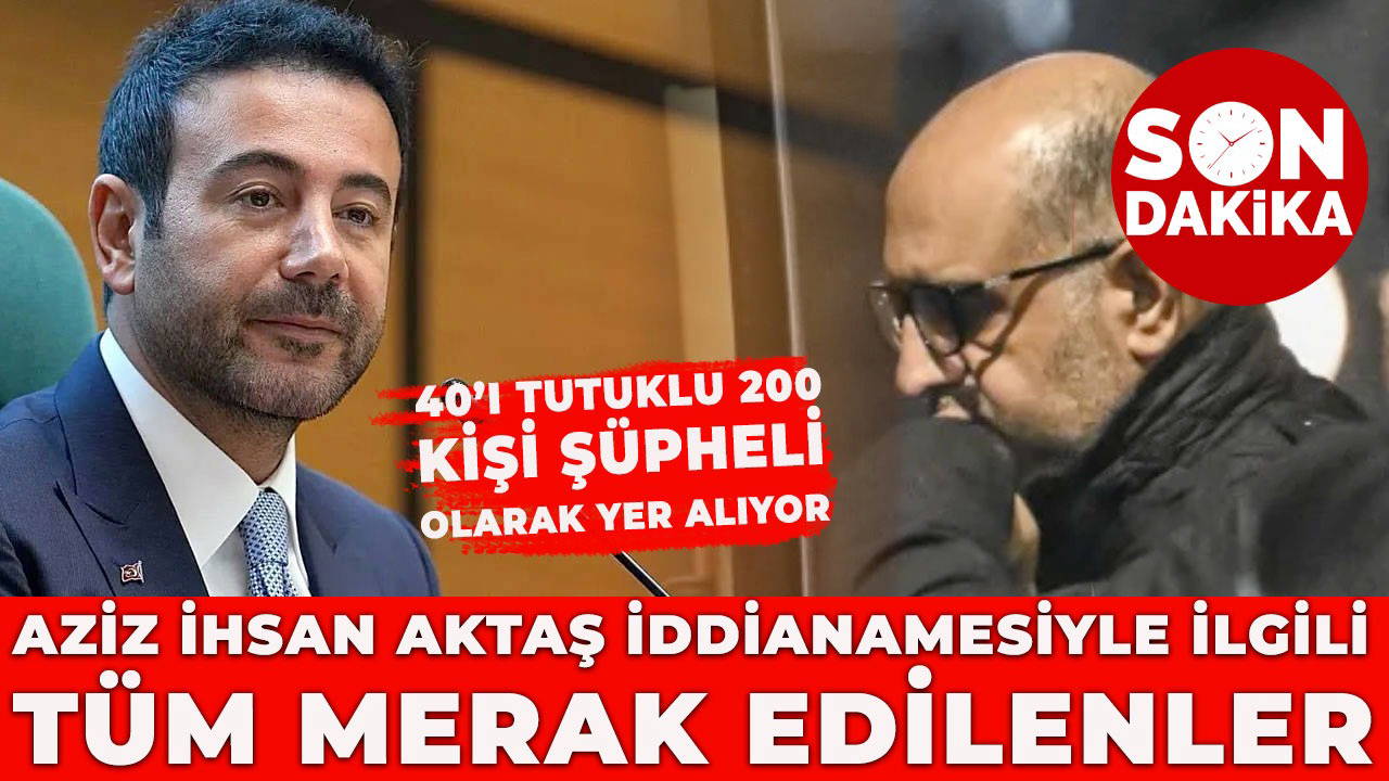 578 sayfalık Aziz İhsan Aktaş iddianamesi kabul edildi