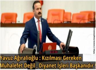 Yavuz Ağıralioğlu : Ayasofya Konusunda Kızılması Gereken Muhalefet Değil , Diyanet İşleri Başkanıdır !