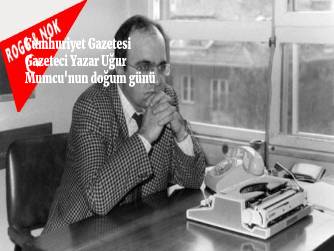 Cumhuriyet Gazetesi Gazeteci Yazar Uğur Mumcu'nun doğum günü