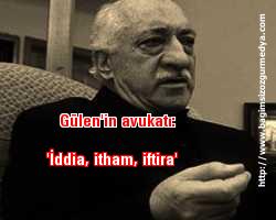 Gülen'in avukatı: 'İddia, itham, iftira'