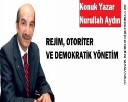 Nurullah Aydın: REJİM, OTORİTER VE DEMOKRATİK YÖNETİM