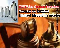 HSYK'dan önemli kararlar: Savcılar ve İstanbul Emniyet Müdürü'ne inceleme