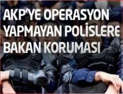 AKP'ye operasyon yapmayan polise Bakan koruması
