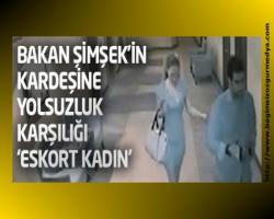 Boş Bakan Şimşek'in kardeşine yolsuzluk karşılığında 'eskort kadın'