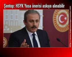 Şentop: HSYK Yasa önerisi askıya alınabilir