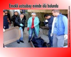 Emekli astsubay evinde ölü bulundu