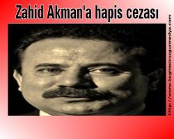 Zahid Akman'a hapis cezası