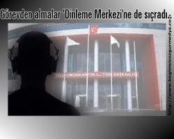 Görevden almalar 'Dinleme Merkezi'ne de sıçradı..