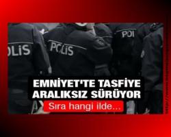 Emniyet'te tasfiye aralıksız sürüyor