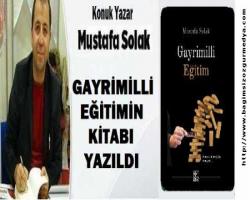 Yazarımız Mustafa SOLAK, GAYRİMİLLİ EĞİTİMİN KİTABI YAZILDI