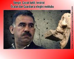 Vampir, Çocuk katili, terörist  Öcalan'dan Guardian'a eleştiri mektubu