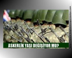 Askere alma yaşı değişiyor mu?