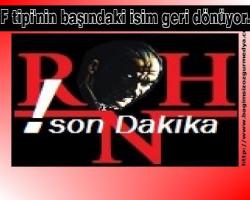 F tipi'nin başındaki isim geri dönüyor...