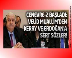 Cenevre-2 başladı: Muallim'den Kerry ve Fareli köyün kavalcısı Erdoğan'a sert sözler...