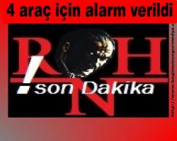 4 araç için alarm verildi