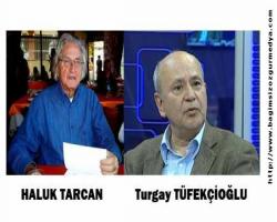 Halûk Tarcan: Sayın Turgay Tüfekçioğlu