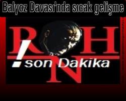 Balyoz Davası'nda sıcak gelişme