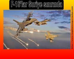 F-16'lar Suriye sınırında
