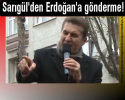 Sarıgül'den Erdoğan'a gönderme!