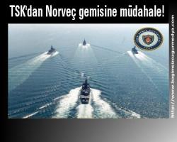 TSK'dan Norveç gemisine müdahale!
