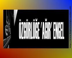 Özgürlüğe 'ağır' engel!