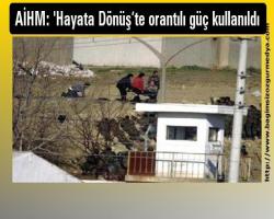 AİHM: 'Hayata Dönüş’te orantılı güç kullanıldı