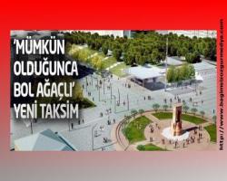 Kadir Topbaş'ın 'mümkün olduğunca bol ağaçlı' Taksim'i