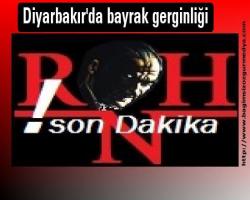 Diyarbakır'da bayrak gerginliği