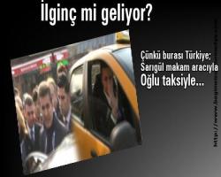İlginç mi geliyor? Çünkü burası Türkiye; Sarıgül makam aracıyla oğlu taksiyle...