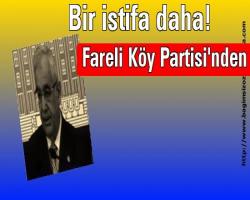 Fareli Köy Partisi'nden bir istifa daha!