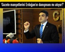 'Gazete manşetlerini Erdoğan'ın danışmanı mı atıyor?'