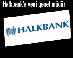 Halkbank'a yeni genel müdür
