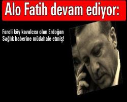 Alo Fatih devam ediyor: Fareli köy kavalcısı olan Erdoğan sağlık haberine müdahale etmiş!