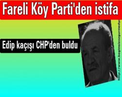 Fareli Köy Parti'den istifa edip kaçışı CHP'den buldu...