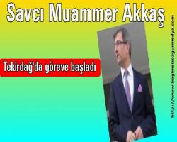 Ruhan YALÇIN haberi: Savcı Muammer Akkaş Tekirdağ'da göreve başladı