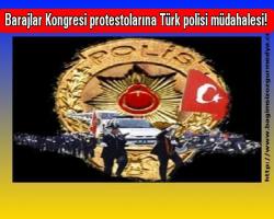 Barajlar Kongresi protestolarına Türk polisi müdahalesi!