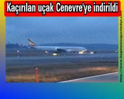 Selma GÜVEN STROPPEL haberi: Kaçırılan uçak Cenevre'ye indirildi