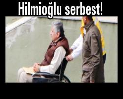 Hilmioğlu serbest!