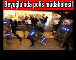 Beyoğlu’nda polis müdahalesi!