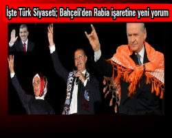 İşte Türk Siyaseti; Bahçeli'den Rabia işaretine yeni yorum