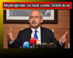 Kılıçdaroğlu'ndan 'ses kaydı' yorumu: Görüntü de var