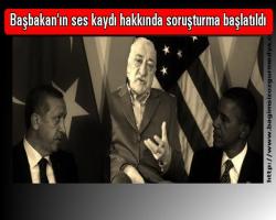 Başbakan'ın ses kaydı hakkında soruşturma başlatıldı