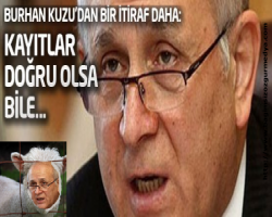Burhan Kuzu'dan; kuzu kuzu bir itiraf daha: 'Kayıtlar doğru olsa bile...'