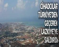 Cihadcılar Türkiye'den geçip Lazkiye'ye saldırdı