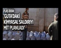 Flaş iddia: Guta'daki kimyasal saldırıyı MİT planladı!