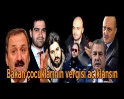 Bakanlar ve oğullarının vergisi açıklansın