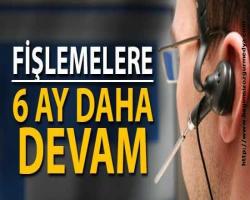 BTK 6 ay daha fişleme yapacak