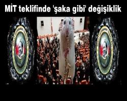 MİT teklifinde 'şaka gibi' değişiklik