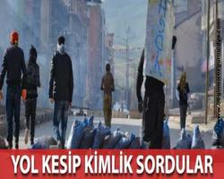 Yüksekova'da yol kesip kimlik kontrolü yaptılar!